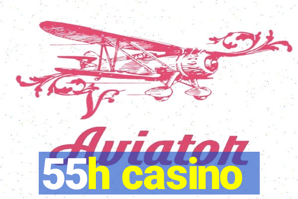 55h casino